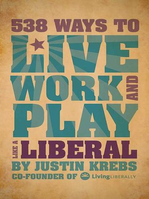 cover image of 538 Ways to Live, Work, and Play Like a Liberal